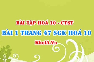 Bài 1 trang 47 SGK Hoá 10 Chân trời sáng tạo